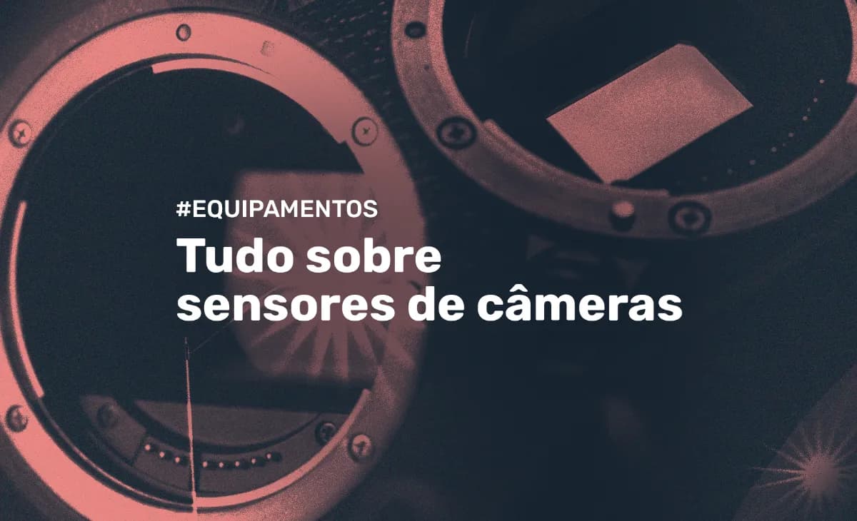 Tudo sobre sensores de câmeras