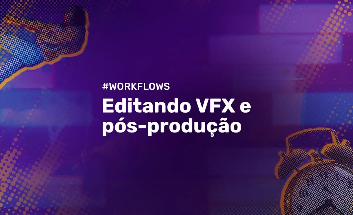 Editando VFX e Pós-produção