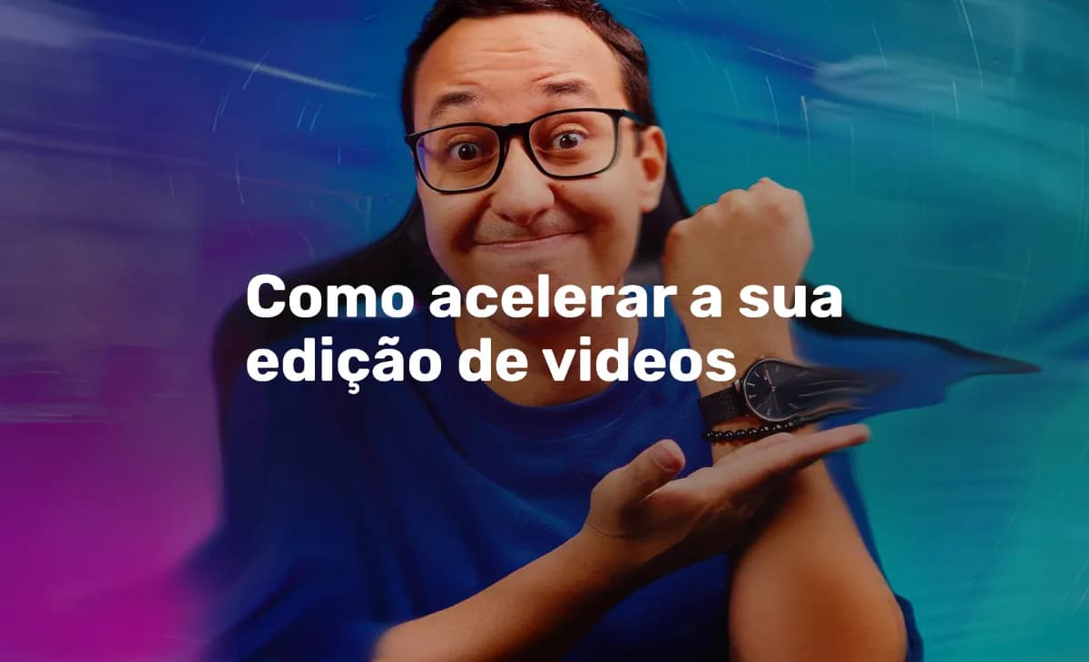 Como acelerar a edição de vídeos