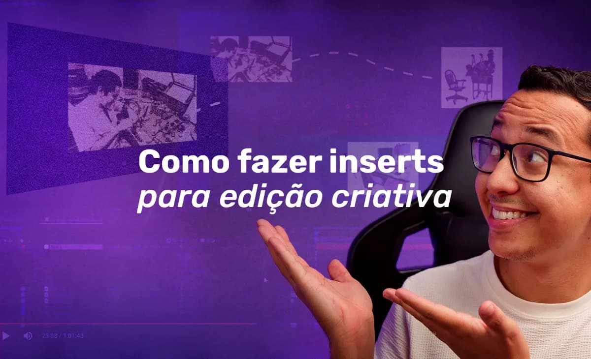 Como fazer inserts para edição criativa