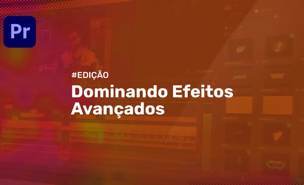 Dominando Efeitos Avançados