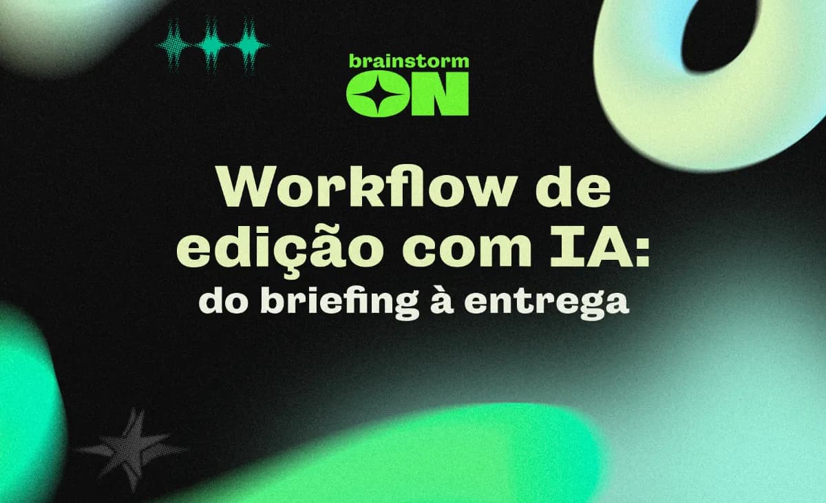 Workflow de edição com IA: do briefing à entrega